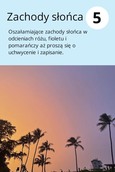 5) Zachody słońca Oszałamiające zachody słońca w odcieniach różu, fioletu i pomarańczy aż proszą się o uchwycenie i zapisanie.