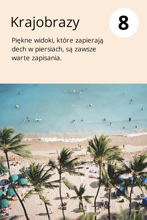 8) Krajobrazy Piękne widoki, które zapierają dech w piersiach, są zawsze warte zapisania.